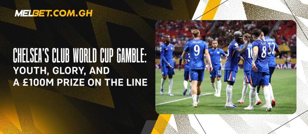 Chelsea’s Club World Cup Gamble: Youth, Glory, and a £100M Prize on the Line
